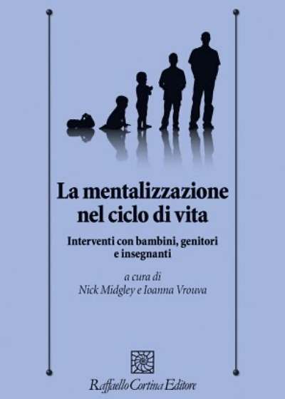 La mentalizzazione nel ciclo di vita. Interventi con bambini, genitorie insegnanti